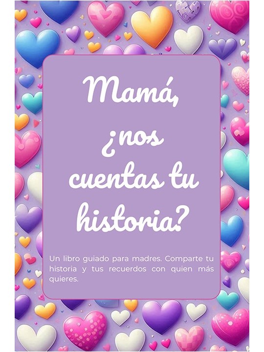 Mamá, ¿nos cuentas tu historia?